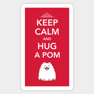 Keep Calm and Hug a Pom - Pomeranian Sticker